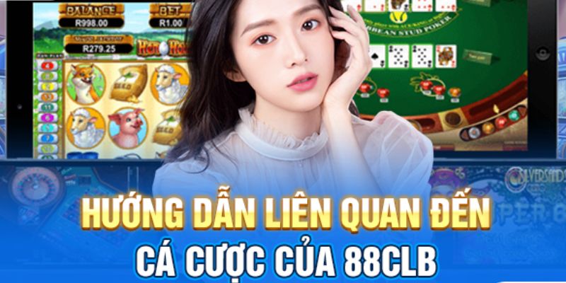 Chi tiết các hướng dẫn đặt cược tại 88CLB
