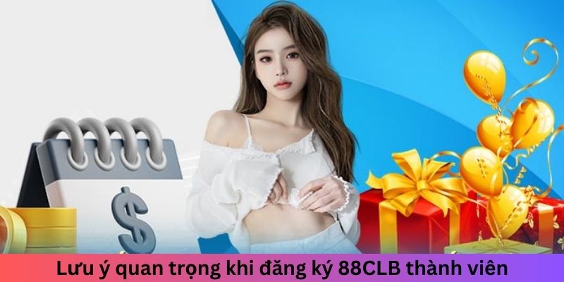 Lưu ý quan trọng khi đăng ký 88CLB thành viên