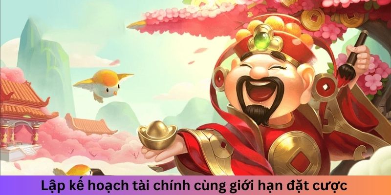 Lập kế hoạch tài chính cùng giới hạn đặt cược