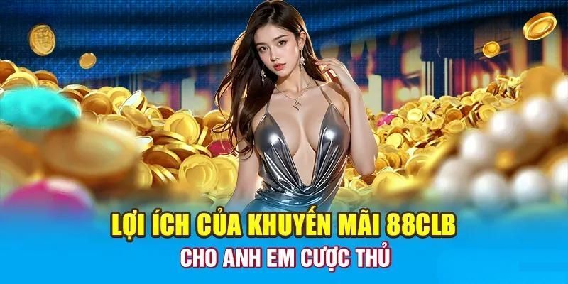 Lợi ích nhận khuyến mãi 88clb
