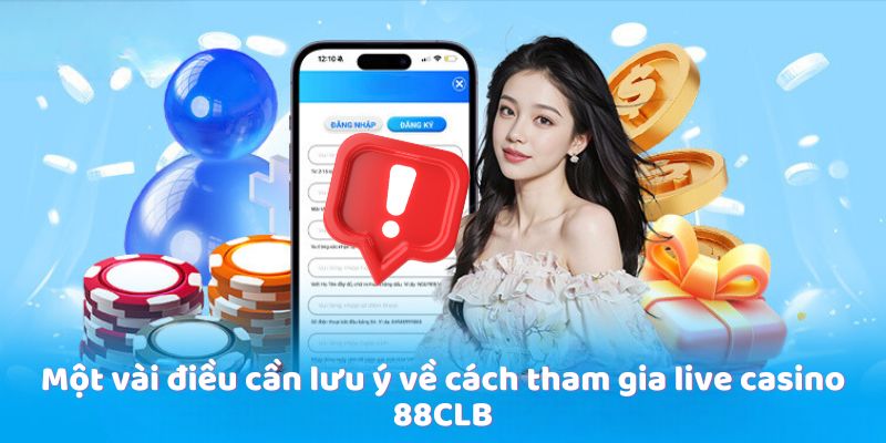 Một vài điều cần lưu ý về cách tham gia live casino 88CLB
